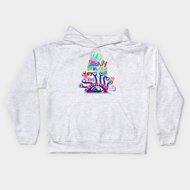 Beauty is in the eye of the beholder Kids Hoodie by FallingStar